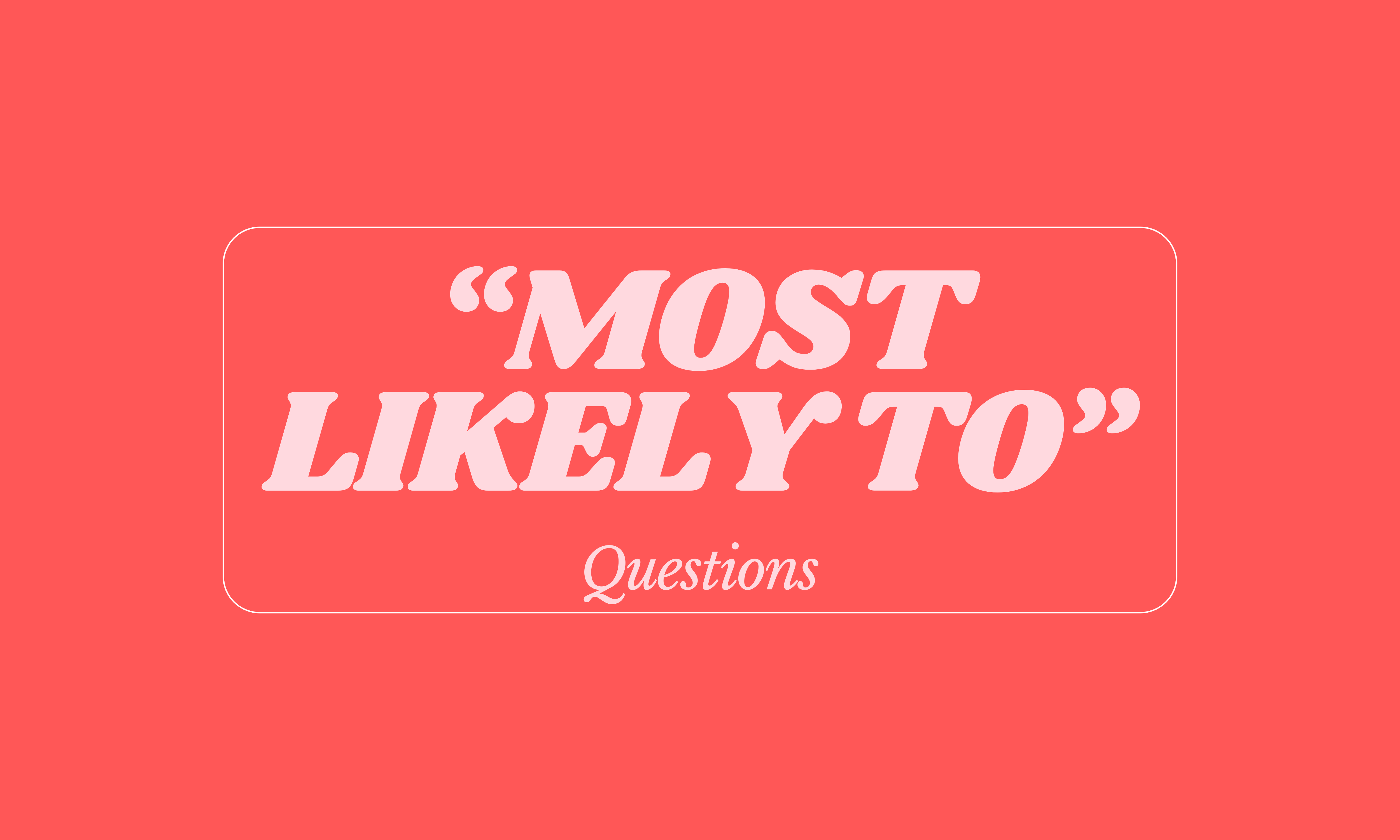 127 Best Most Likely To Questions 2025